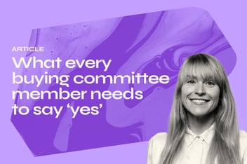 What every buying committee member needs to say yes