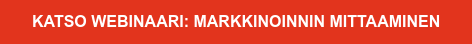 KATSO WEBINAARI: MARKKINOINNIN MITTAAMINEN
