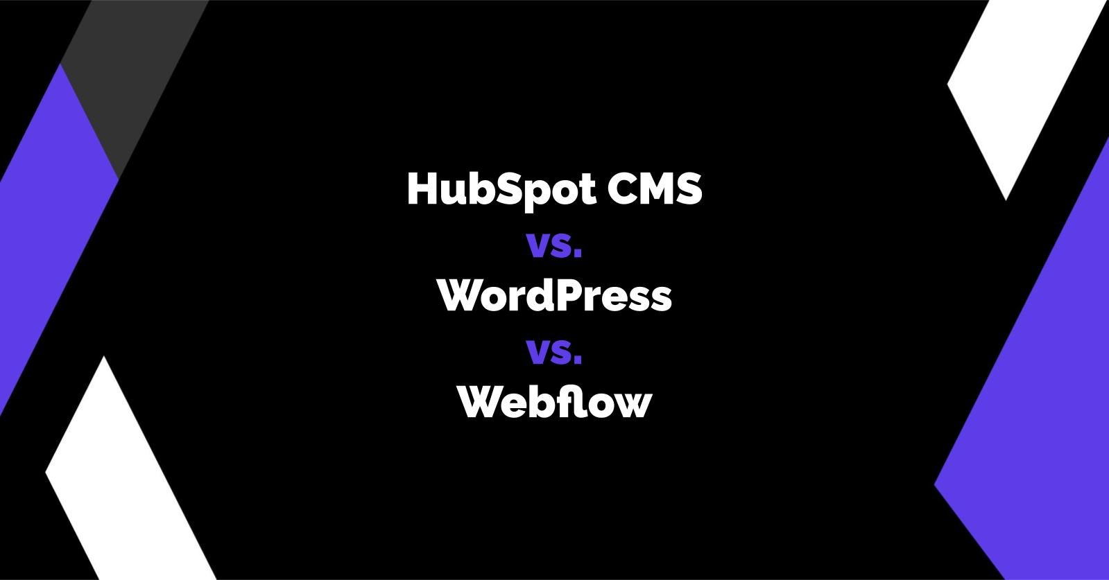 HubSpot CMS vs. WordPress vs. Webflow