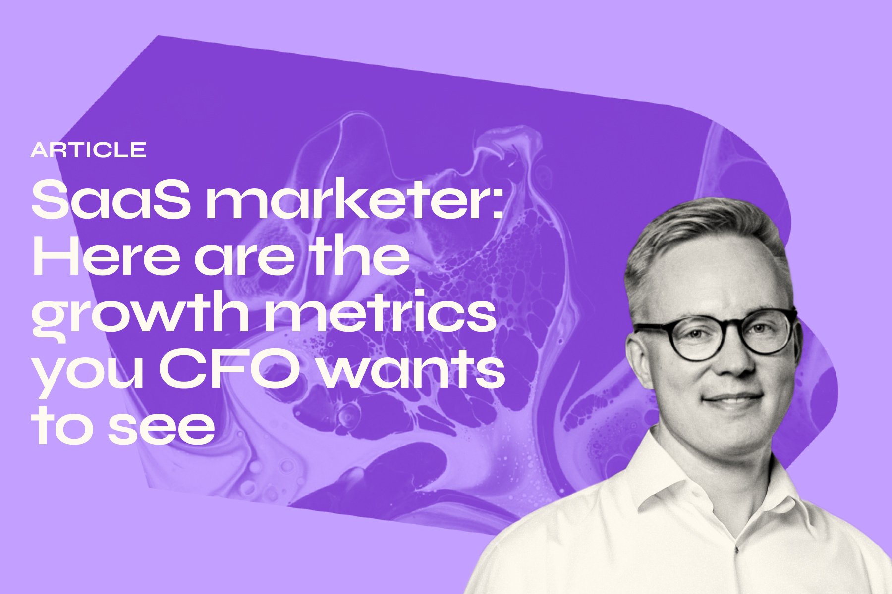 SaaS marketer: Here are the growth metrics your CFO wants to see